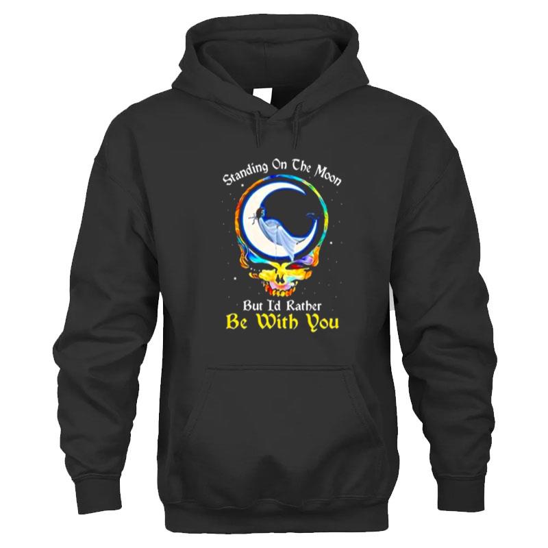 Standing On The Moon But I'D Rather Be With You Grateful Dead Shirts For Women Men